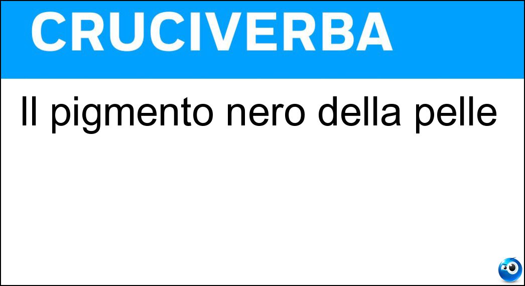 Il pigmento nero della pelle