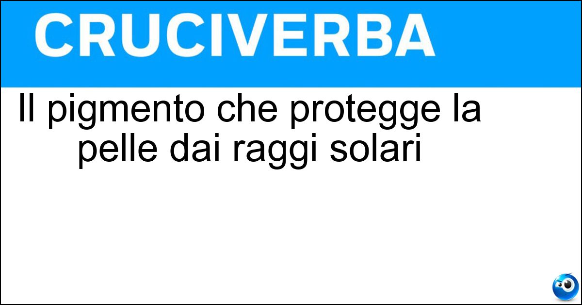 Il pigmento che protegge la pelle dai raggi solari Soluzione Il pigmento che protegge la pelle dai raggi solari - Melanina