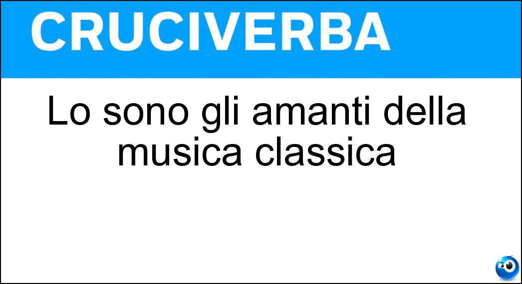 Lo sono gli amanti della musica classica Soluzione Lo sono gli amanti della musica classica - Melomani
