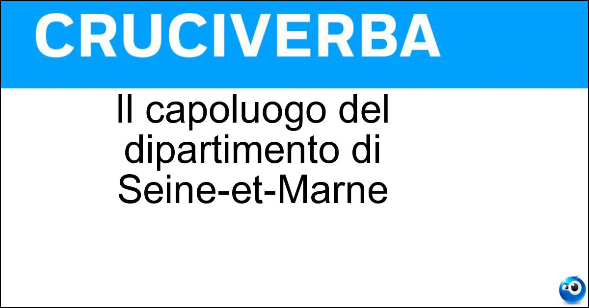 Soluzione Il capoluogo del dipartimento di Seine-et-Marne - Melun
