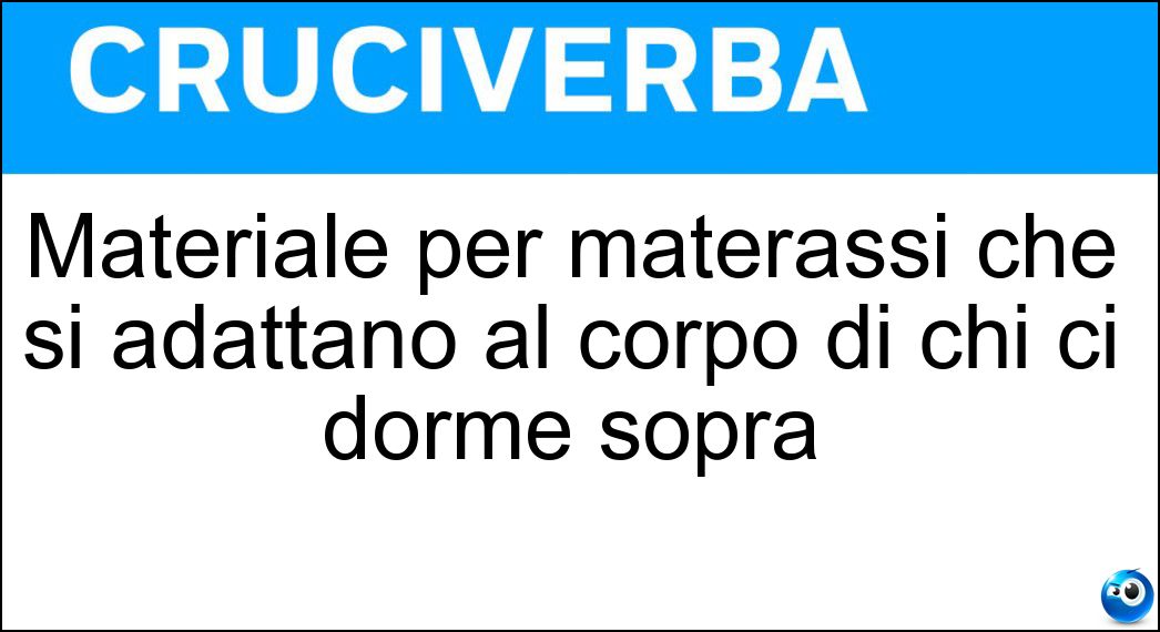 Materiale per materassi che si adattano al corpo di chi ci dorme sopra