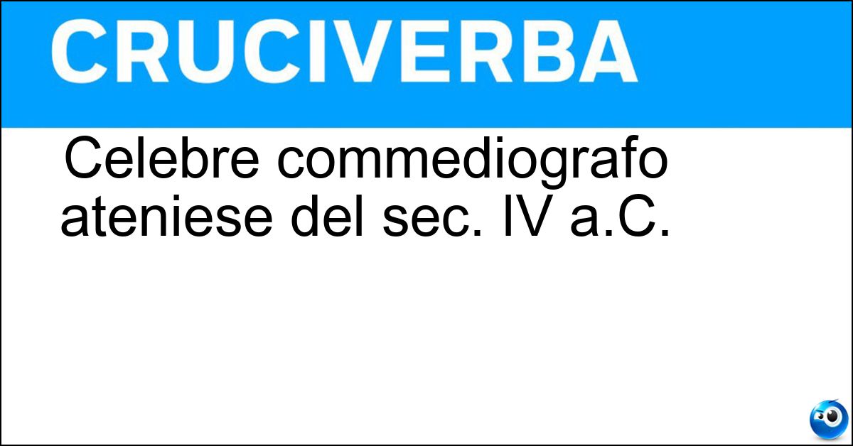 Celebre commediografo ateniese del sec. IV a.C. Soluzione Celebre commediografo ateniese del sec. IV a.C. - Menandro