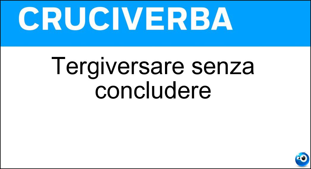 Tergiversare senza concludere Soluzione Tergiversare senza concludere - Menare Il Can Per L Aia