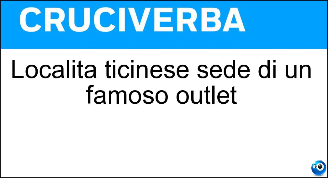 Località ticinese sede di un famoso outlet Soluzione Località ticinese sede di un famoso outlet - Mendrisio