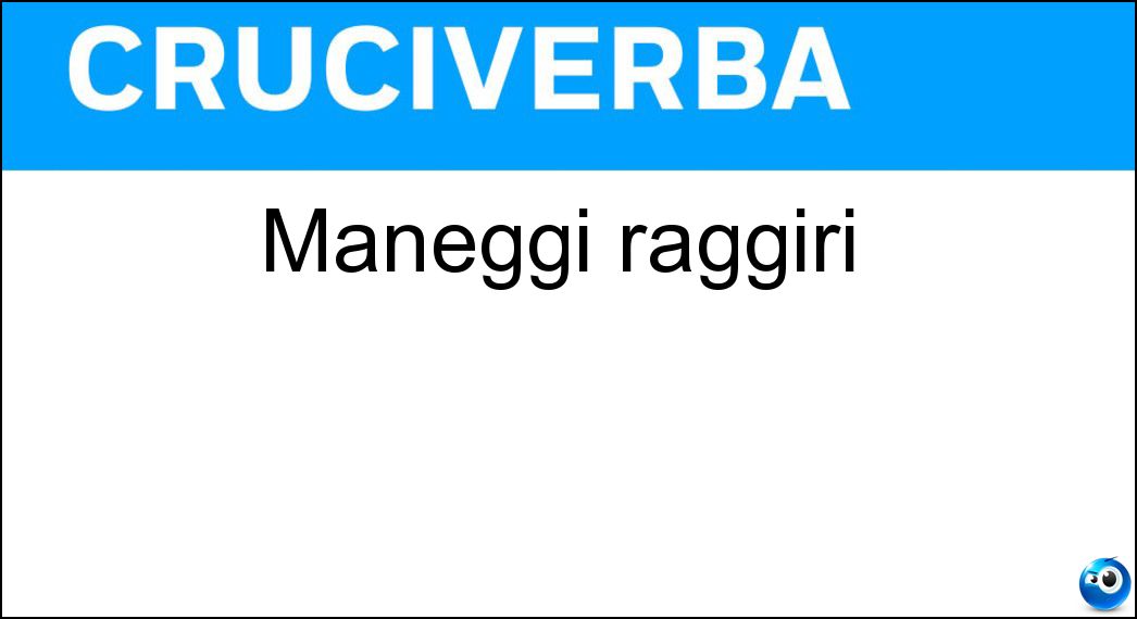 Maneggi raggiri Soluzione Maneggi raggiri - Mene