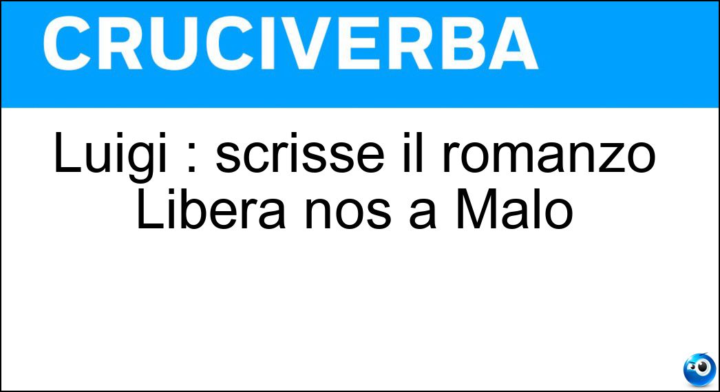 Luigi : scrisse il romanzo Libera nos a Malo