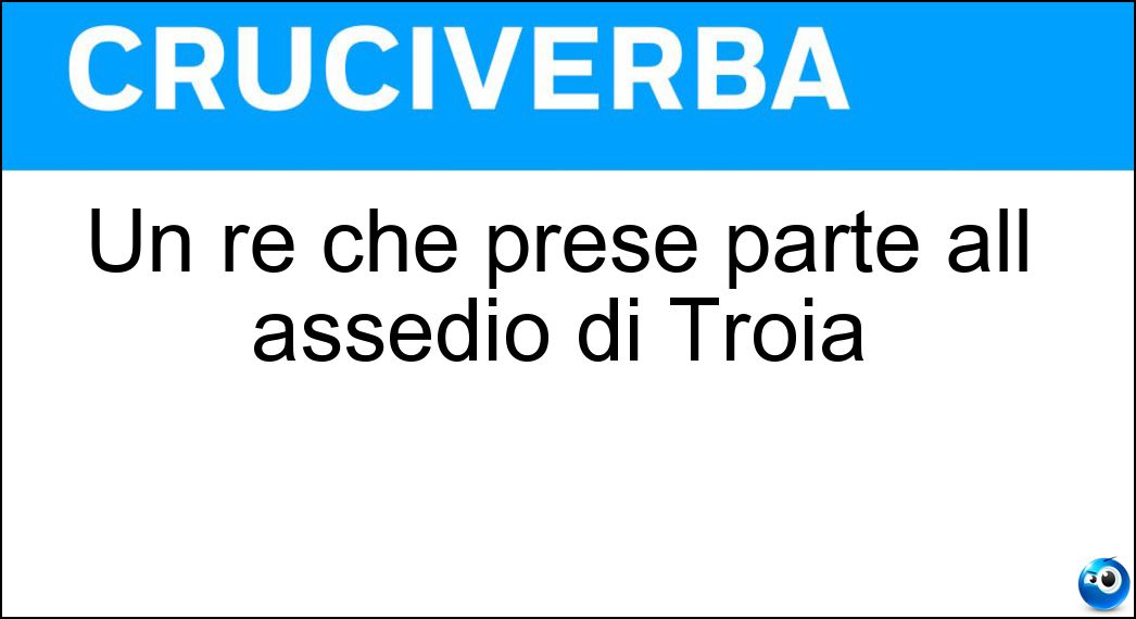 Un re che prese parte all assedio di Troia