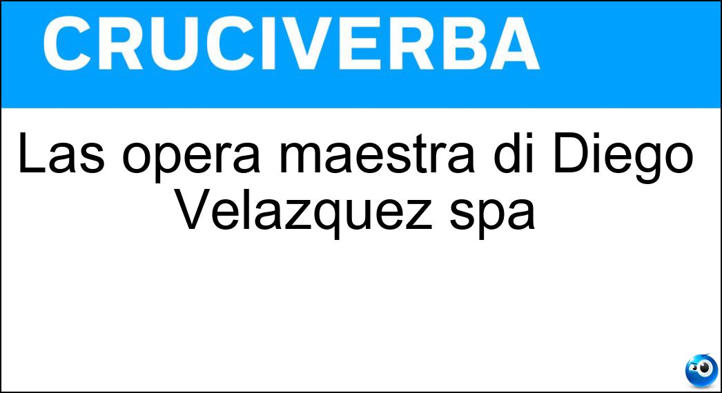 Las opera maestra di Diego Velazquez spa Soluzione Las opera maestra di Diego Velazquez spa - Meninas