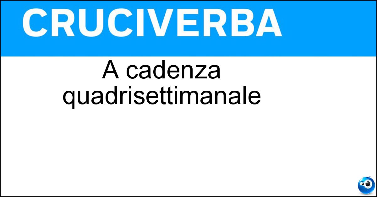 A cadenza quadrisettimanale Soluzione A cadenza quadrisettimanale - Mensile