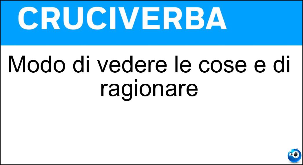 Modo di vedere le cose e di ragionare Soluzione Modo di vedere le cose e di ragionare - Mentalità