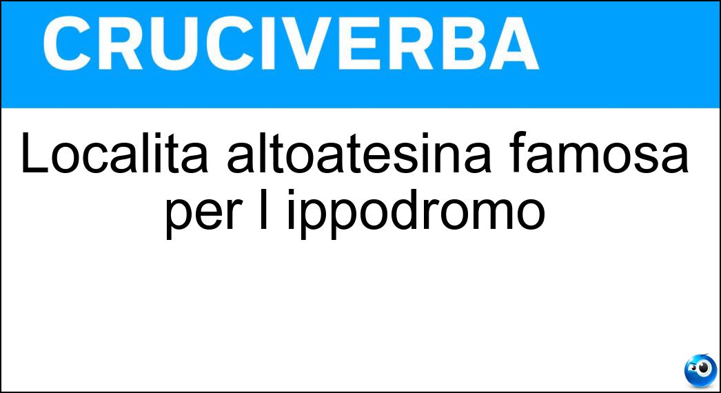 Località altoatesina famosa per l ippodromo