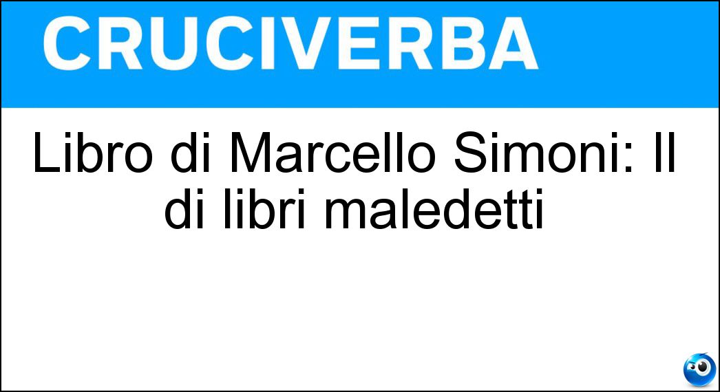 Libro di Marcello Simoni: Il di libri maledetti Soluzione Cruciverba: Libro di Marcello Simoni: Il di libri maledetti - Risposta Mercante