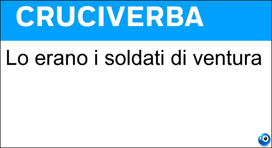 Lo erano i soldati di ventura