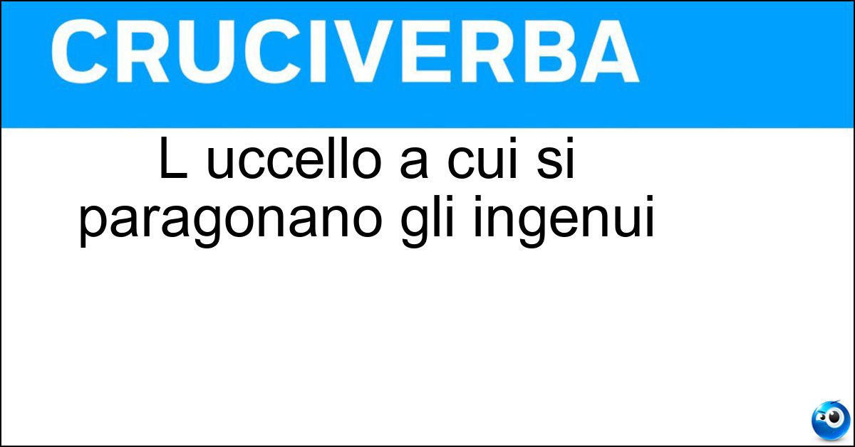 L uccello a cui si paragonano gli ingenui Soluzione L uccello a cui si paragonano gli ingenui - Merlo