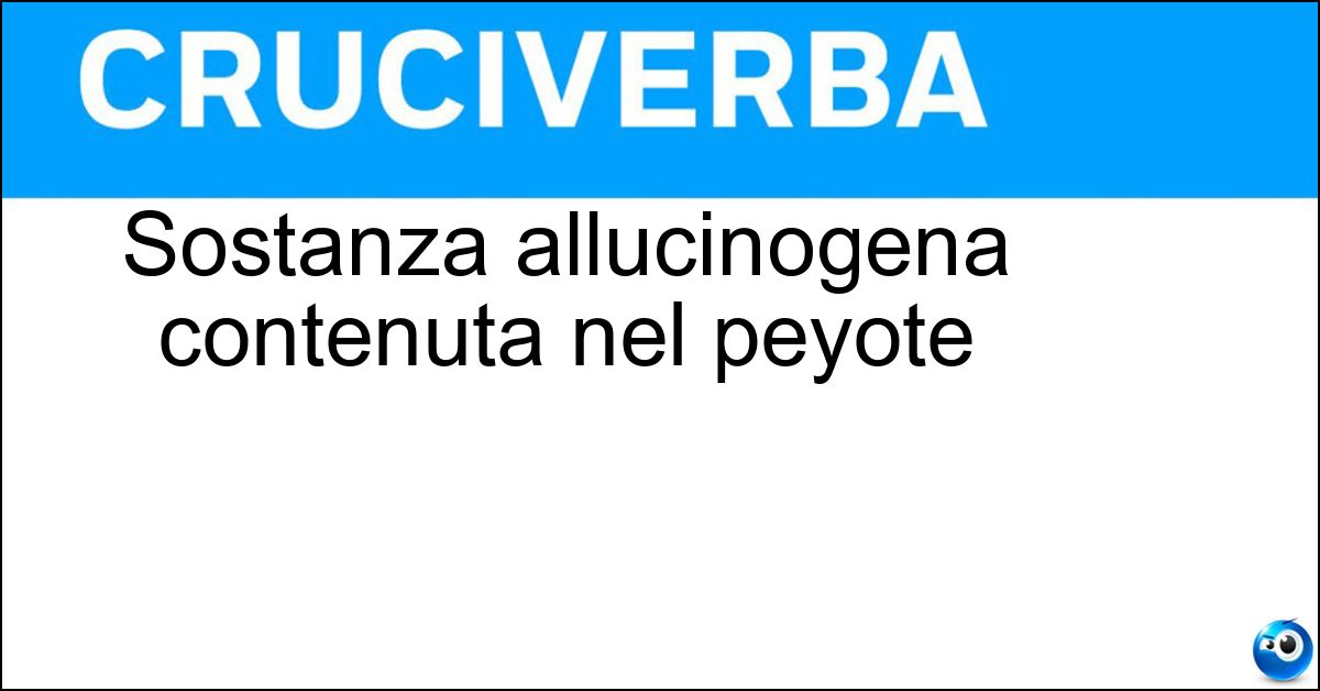 Sostanza allucinogena contenuta nel peyote Soluzione Sostanza allucinogena contenuta nel peyote - Mescalina