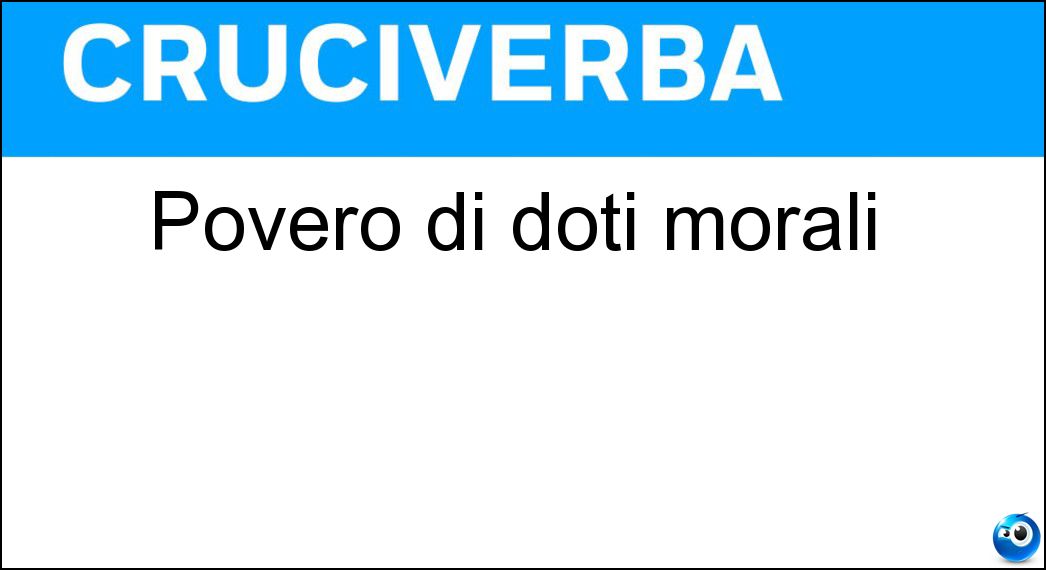 Povero di doti morali Soluzione Povero di doti morali - Meschino