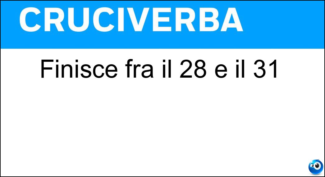 Finisce fra il 28 e il 31 Soluzione Cruciverba: Finisce fra il 28 e il 31 - Risposta Mese