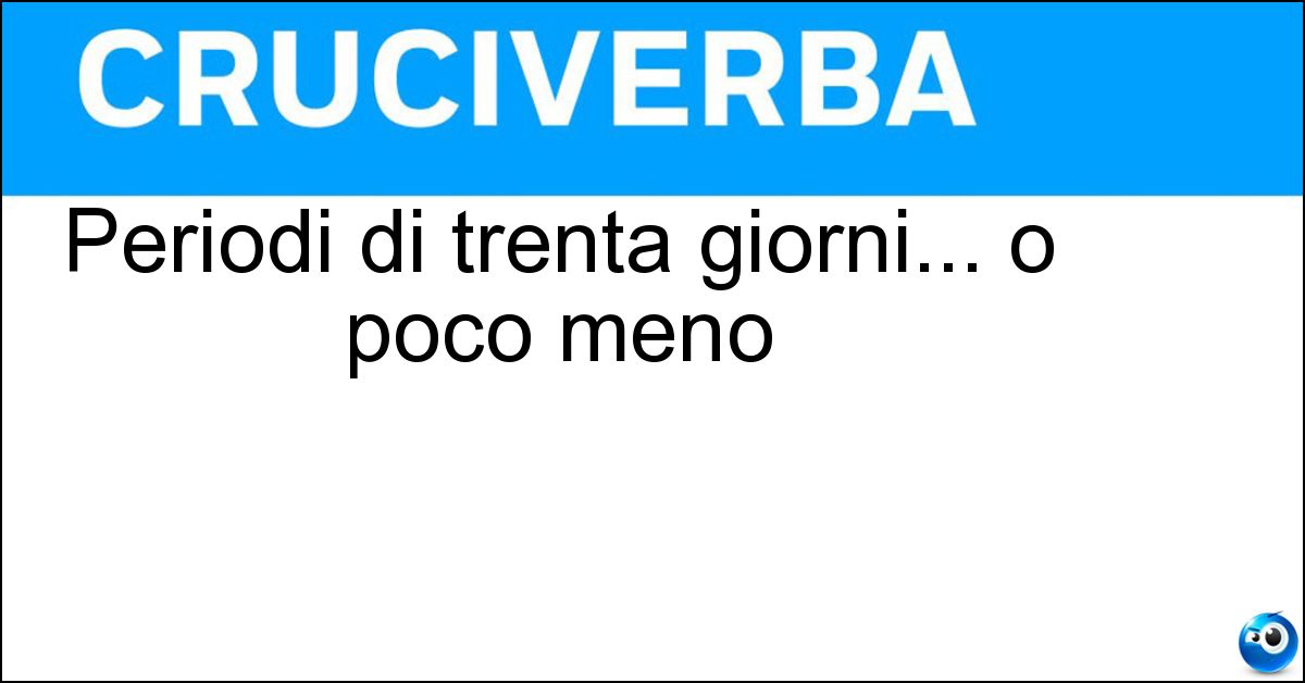 Periodi di trenta giorni... o poco meno Soluzione Periodi di trenta giorni... o poco meno - Mesetti