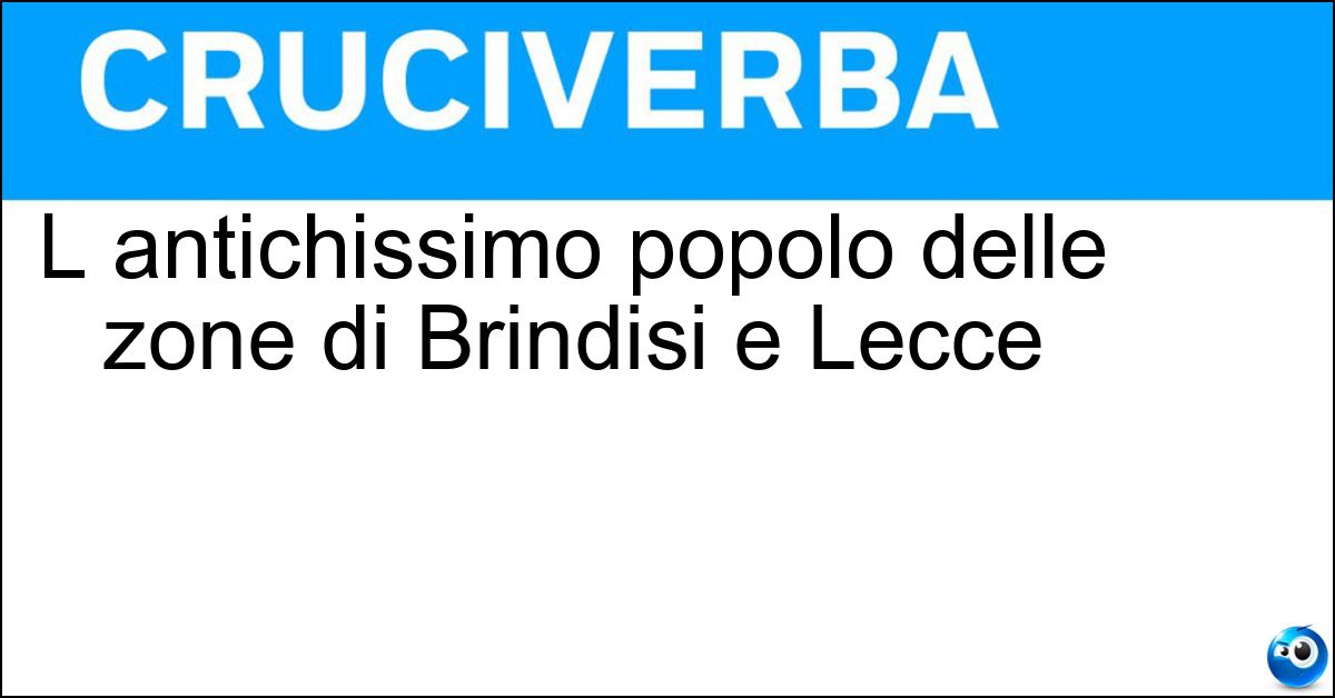 L antichissimo popolo delle zone di Brindisi e Lecce Soluzione L antichissimo popolo delle zone di Brindisi e Lecce - Messapi