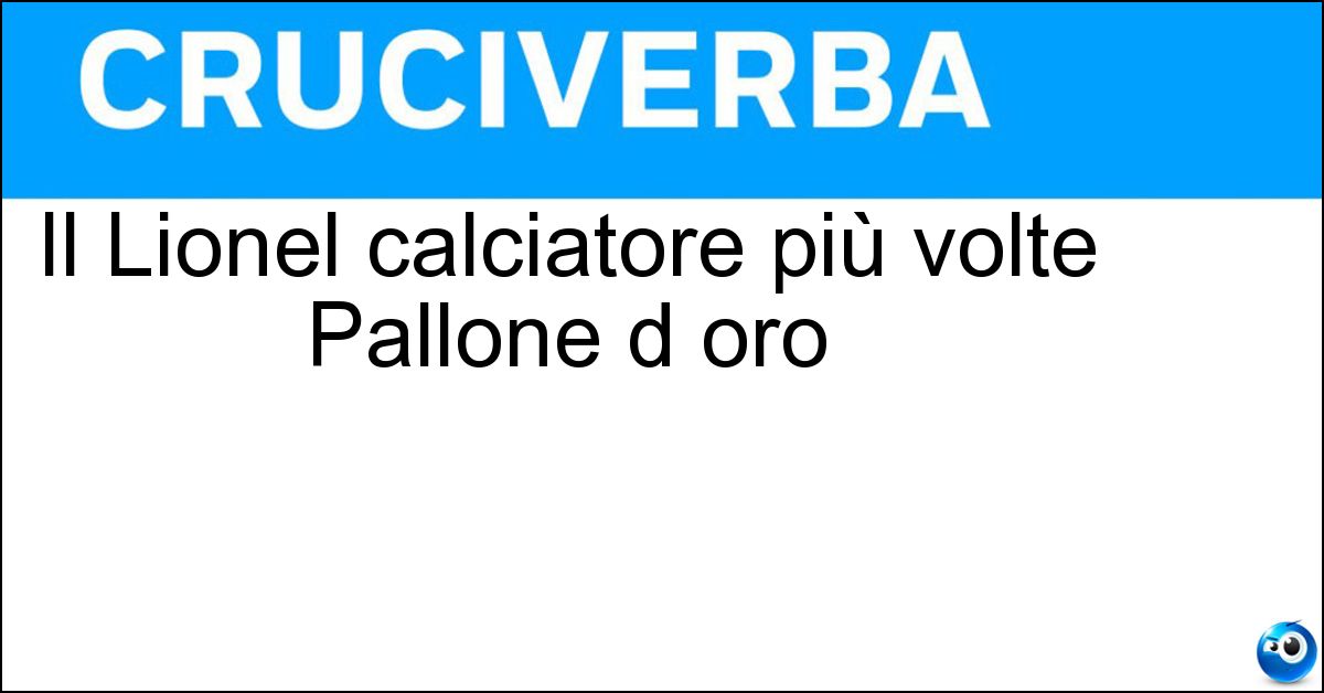 Il Lionel calciatore più volte Pallone d oro