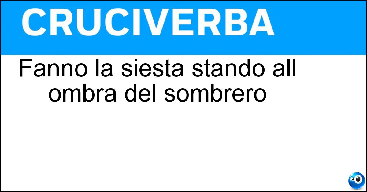 Fanno la siesta stando all ombra del sombrero Fanno la siesta stando all ombra del sombrero