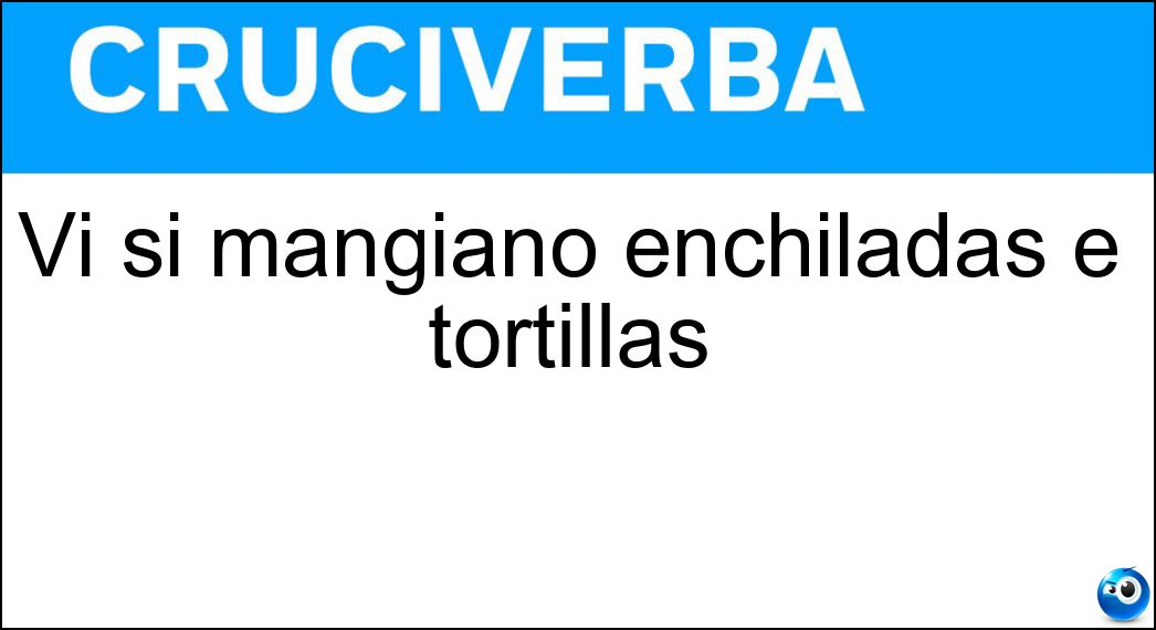 Vi si mangiano enchiladas e tortillas Soluzione Vi si mangiano enchiladas e tortillas - Messico