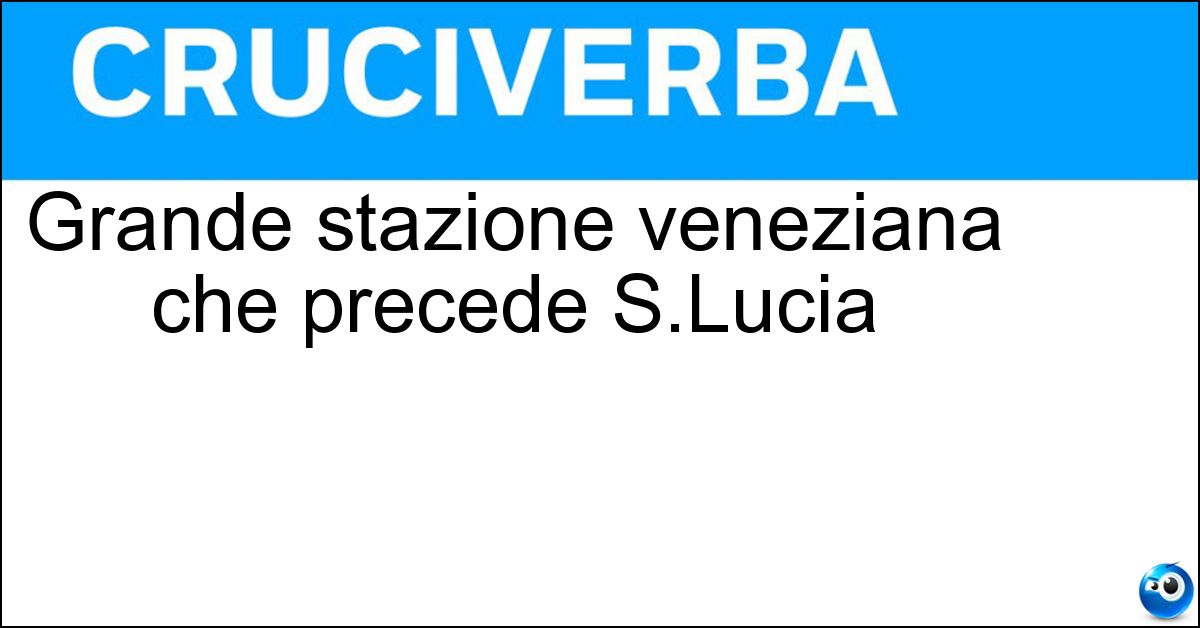 Grande stazione veneziana che precede S.Lucia Soluzione Grande stazione veneziana che precede S.Lucia - Mestre