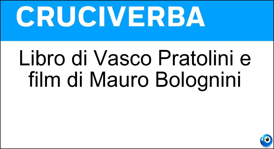 Libro di Vasco Pratolini e film di Mauro Bolognini