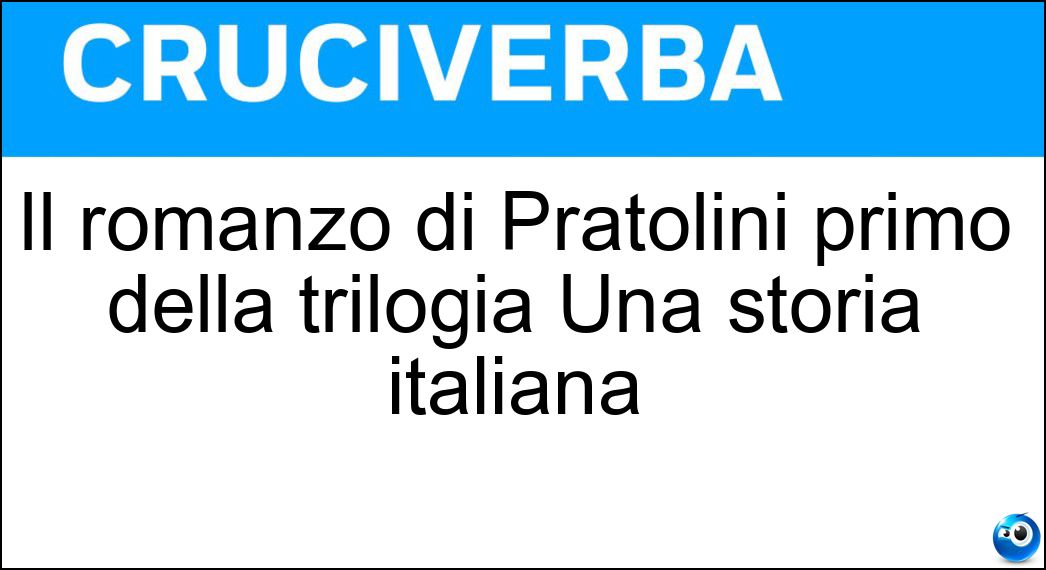 Il romanzo di Pratolini primo della trilogia Una storia italiana Soluzione Cruciverba: Il romanzo di Pratolini primo della trilogia Una storia italiana - Risposta Metello
