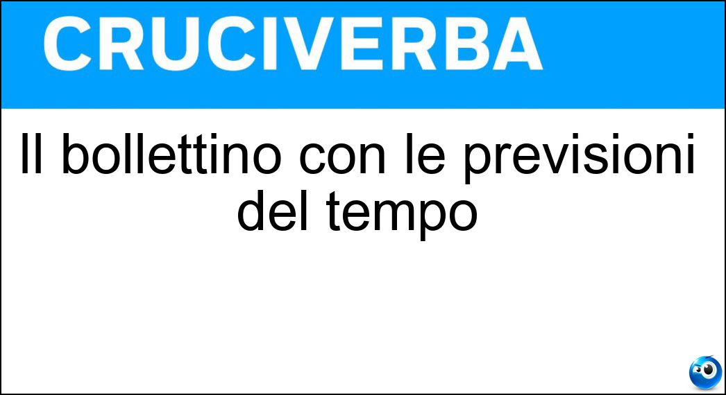 Il bollettino con le previsioni del tempo Soluzione Cruciverba: Il bollettino con le previsioni del tempo - Risposta Meteo