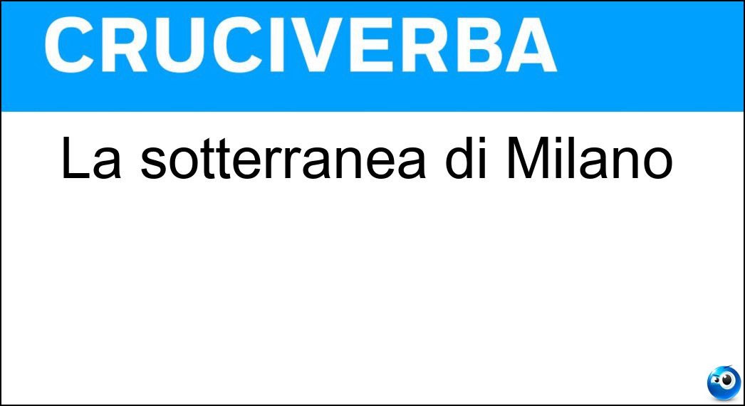 La sotterranea di Milano Soluzione La sotterranea di Milano - Metro