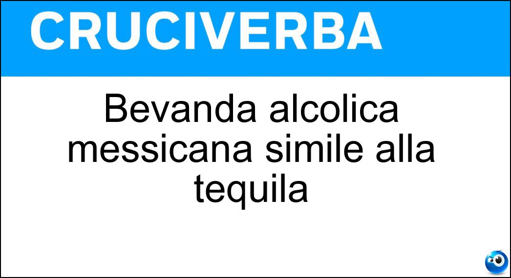 Bevanda alcolica messicana simile alla tequila