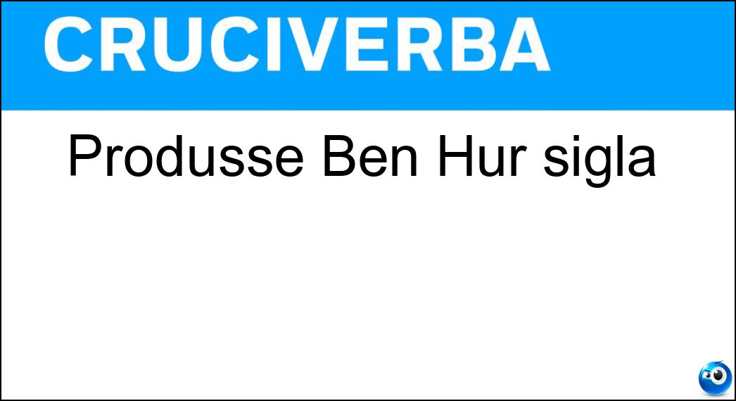 Produsse Ben Hur sigla Soluzione Cruciverba: Produsse Ben Hur sigla - Risposta Mgm