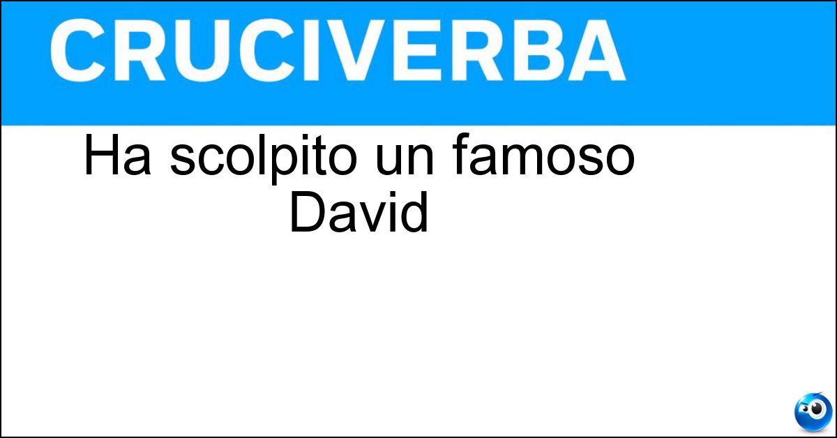 Ha scolpito un famoso David Ha scolpito un famoso David