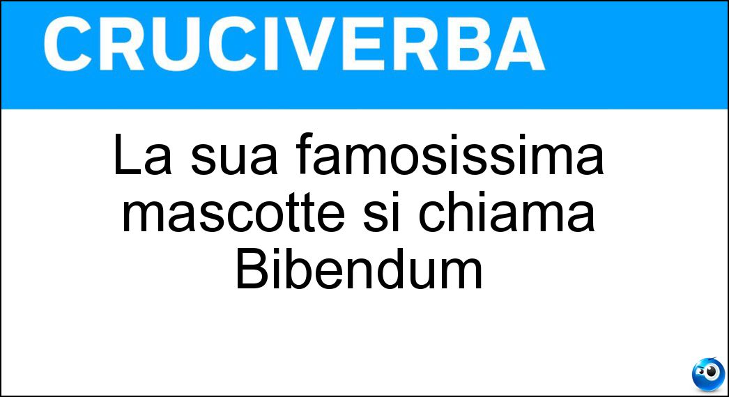 La sua famosissima mascotte si chiama Bibendum Soluzione La sua famosissima mascotte si chiama Bibendum - Michelin