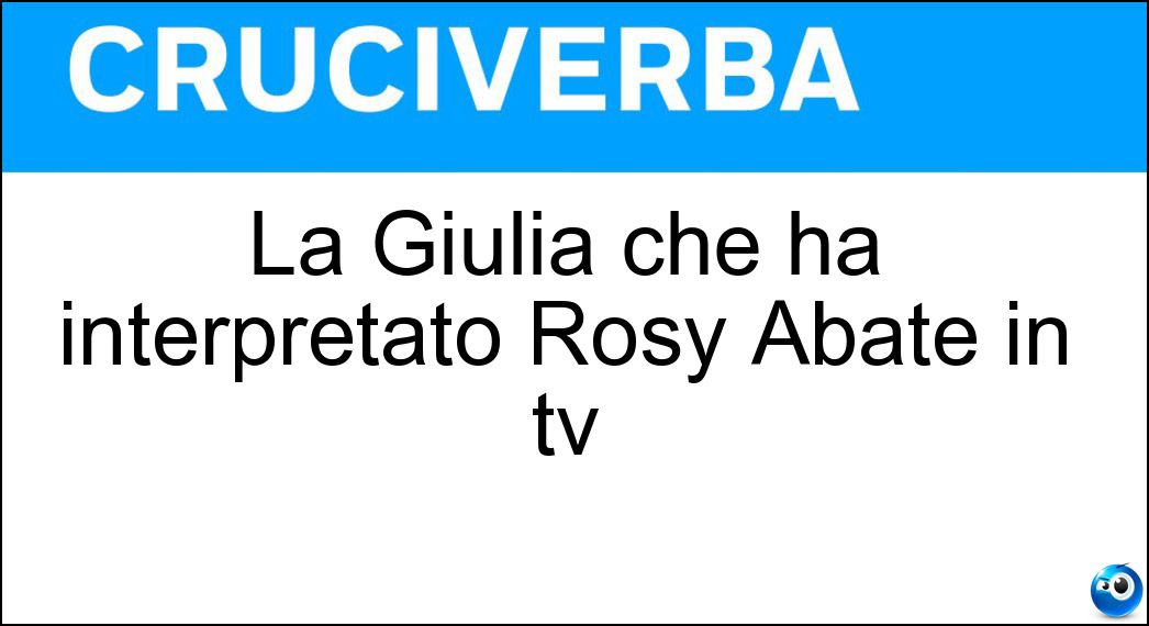 La Giulia che ha interpretato Rosy Abate in tv Soluzione La Giulia che ha interpretato Rosy Abate in tv - Michelini