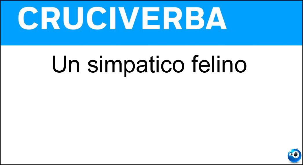Un simpatico felino Soluzione Cruciverba: Un simpatico felino - Risposta Micio