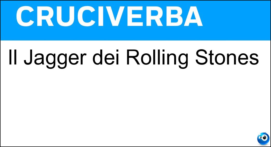 Il Jagger dei Rolling Stones Soluzione Il Jagger dei Rolling Stones - Mick