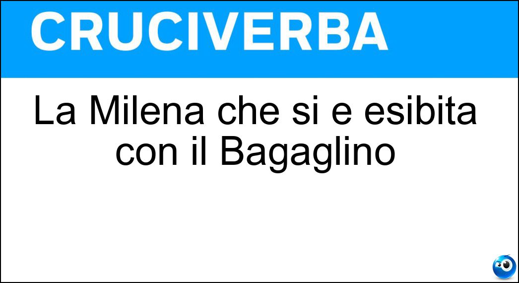 La Milena che si è esibita con il Bagaglino Soluzione Cruciverba: La Milena che si è esibita con il Bagaglino - Risposta Miconi