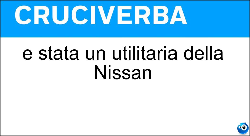 È stata un utilitaria della Nissan Soluzione Cruciverba: È stata un utilitaria della Nissan - Risposta Micra
