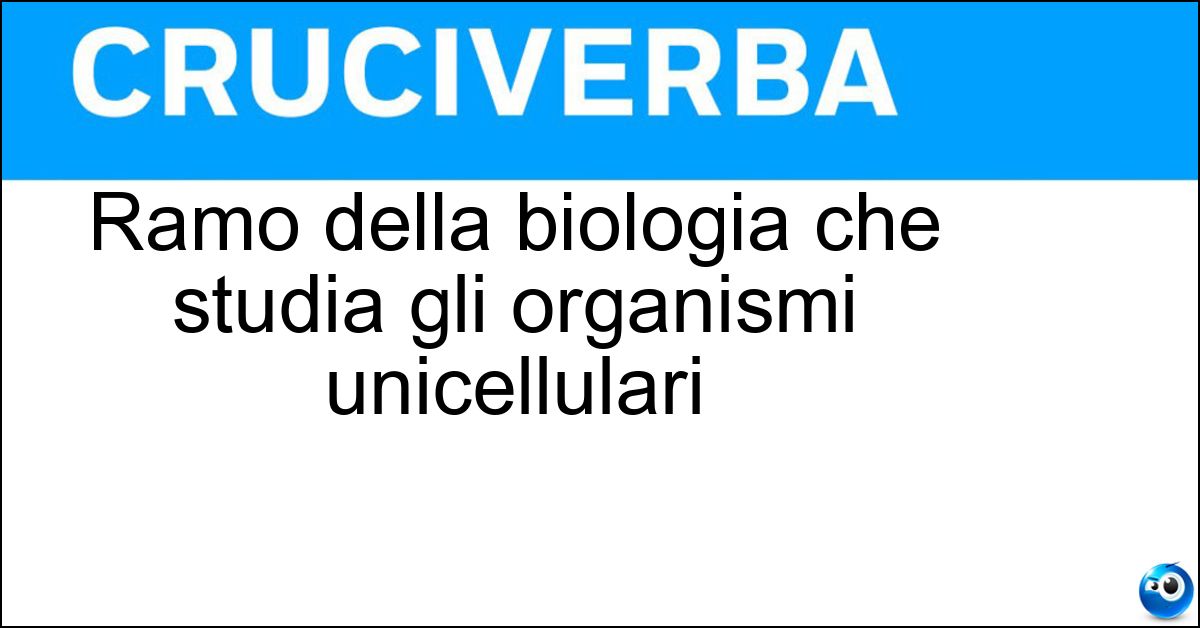 Ramo della biologia che studia gli organismi unicellulari Soluzione Ramo della biologia che studia gli organismi unicellulari - Microbiologia