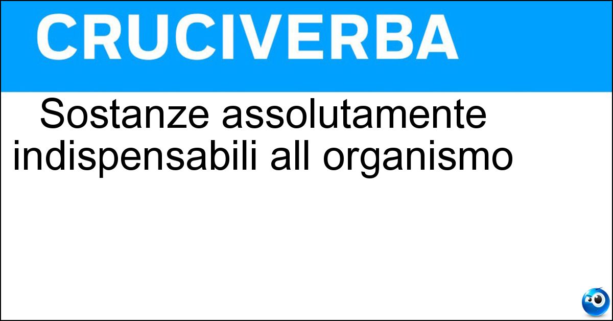 Soluzione Sostanze assolutamente indispensabili all organismo - Micronutrienti