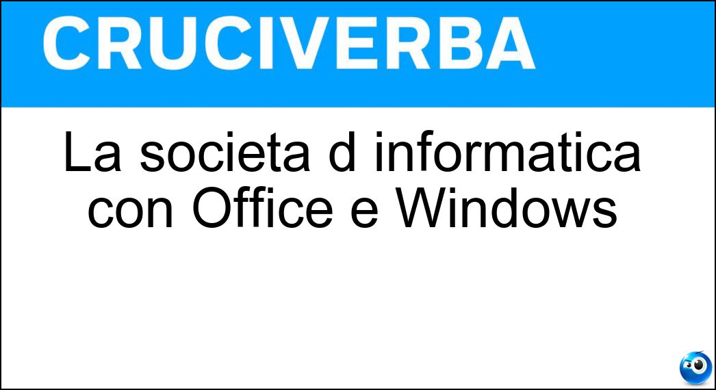 La società d informatica con Office e Windows Soluzione Cruciverba: La società d informatica con Office e Windows - Risposta Microsoft