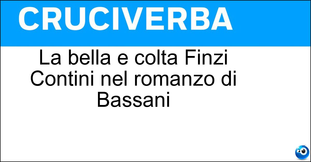 La bella e colta Finzi Contini nel romanzo di Bassani Soluzione La bella e colta Finzi Contini nel romanzo di Bassani - Micòl