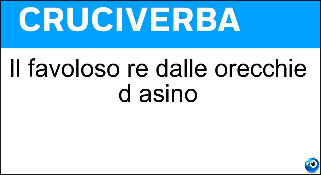 Il favoloso re dalle orecchie d asino Soluzione Cruciverba: Il favoloso re dalle orecchie d asino - Risposta Mida