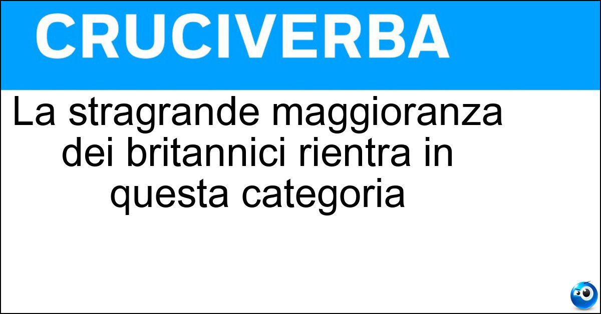 La stragrande maggioranza dei britannici rientra in questa categoria Soluzione La stragrande maggioranza dei britannici rientra in questa categoria - Middle Class