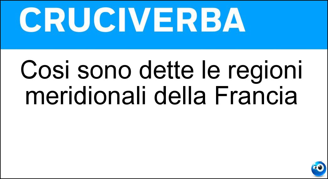 Così sono dette le regioni meridionali della Francia