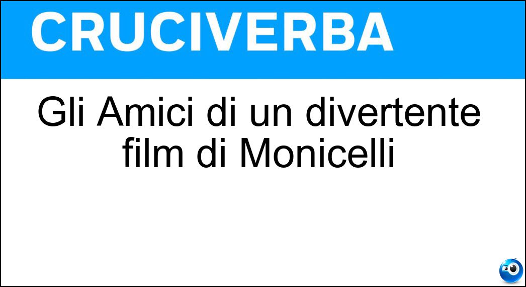 Gli Amici di un divertente film di Monicelli Soluzione Cruciverba: Gli Amici di un divertente film di Monicelli - Risposta Miei