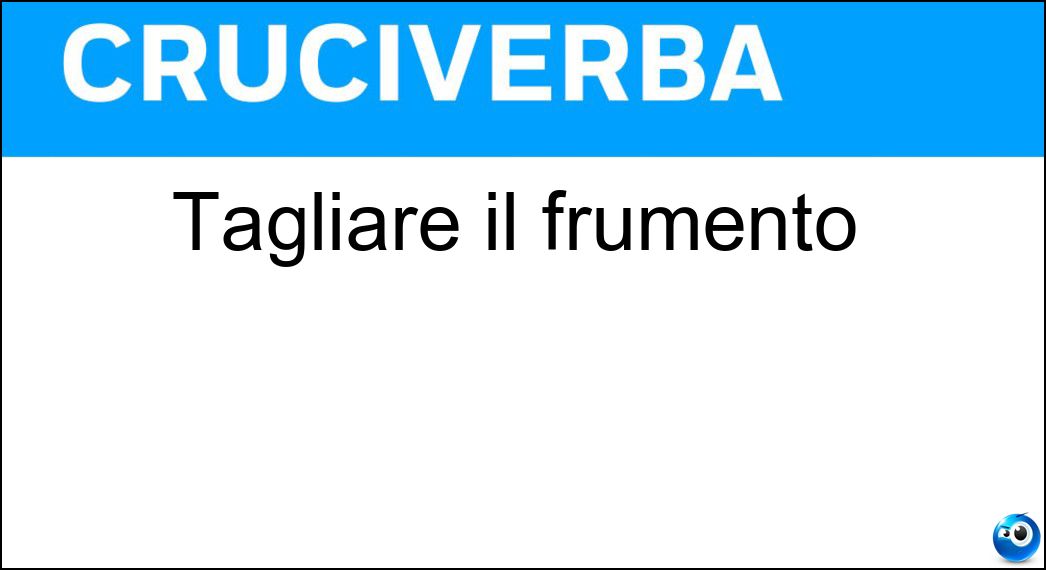 Tagliare il frumento Soluzione Tagliare il frumento - Mietere