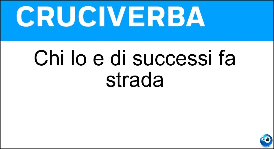 Chi lo è di successi fa strada